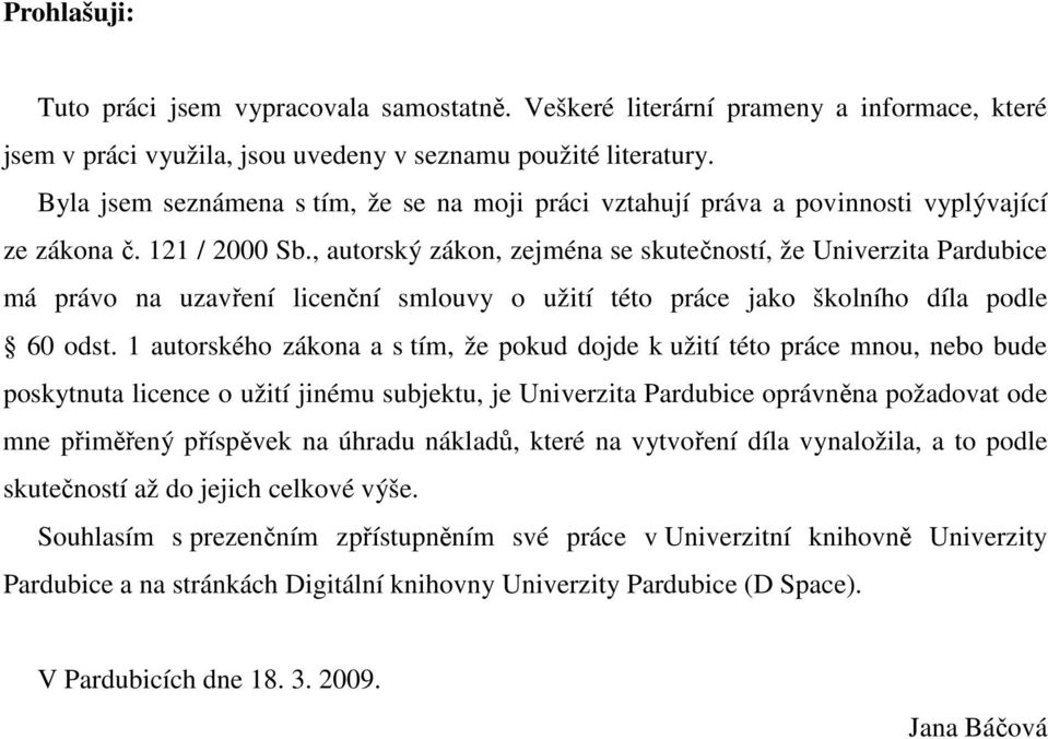 , autorský zákon, zejména se skutečností, že Univerzita Pardubice má právo na uzavření licenční smlouvy o užití této práce jako školního díla podle 60 odst.