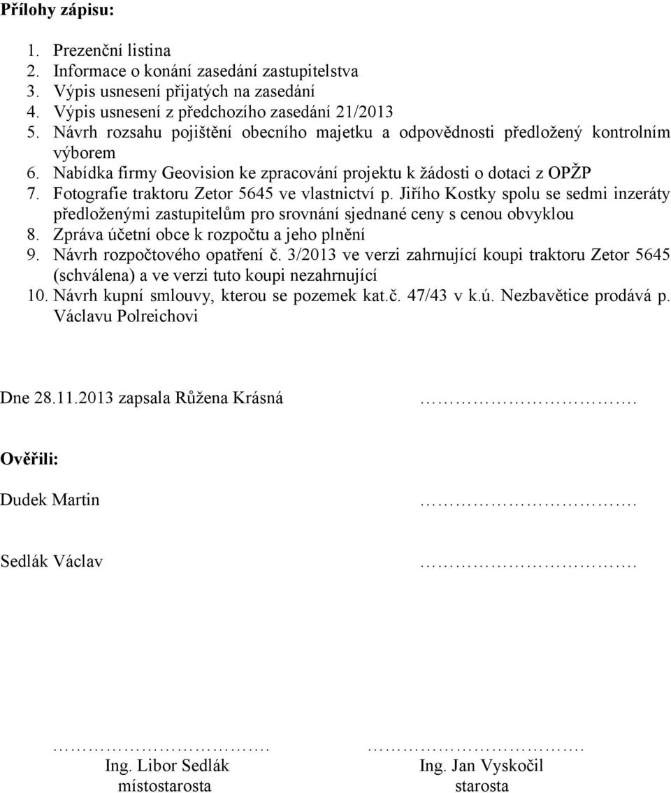 Fotografie traktoru Zetor 5645 ve vlastnictví p. Jiřího Kostky spolu se sedmi inzeráty předloženými zastupitelům pro srovnání sjednané ceny s cenou obvyklou 8.