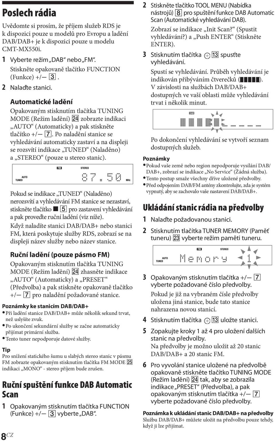 8 CZ Automatické ladění Opakovaným stisknutím tlačítka TUNING MODE (Režim ladění) zobrazte indikaci AUTO (Automaticky) a pak stiskněte tlačítko +/.