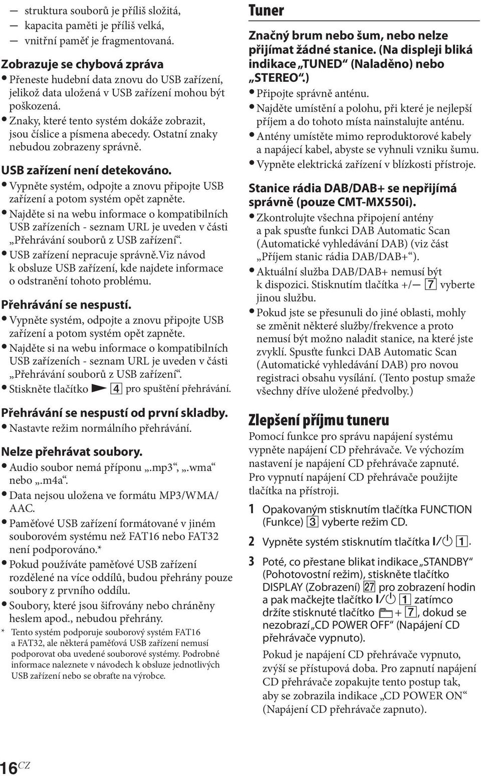 Znaky, které tento systém dokáže zobrazit, jsou číslice a písmena abecedy. Ostatní znaky nebudou zobrazeny správně. USB zařízení není detekováno.