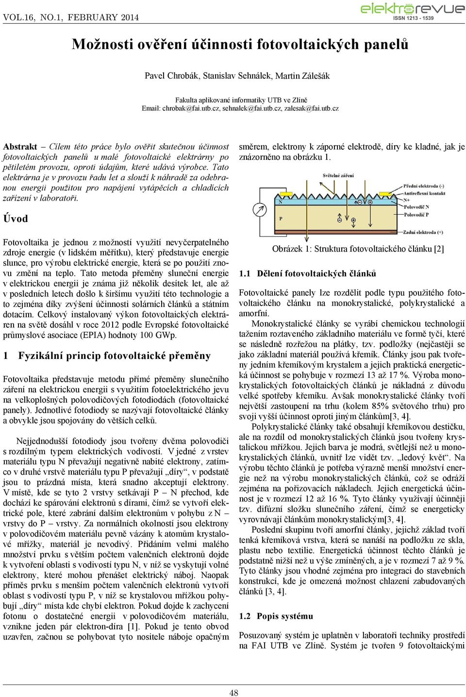 Tato elektrárna je v provozu řau let a slouží k náhraě za oebranou energii použitou pro napájení vytápěcích a chlaících zařízení v laboratoři.