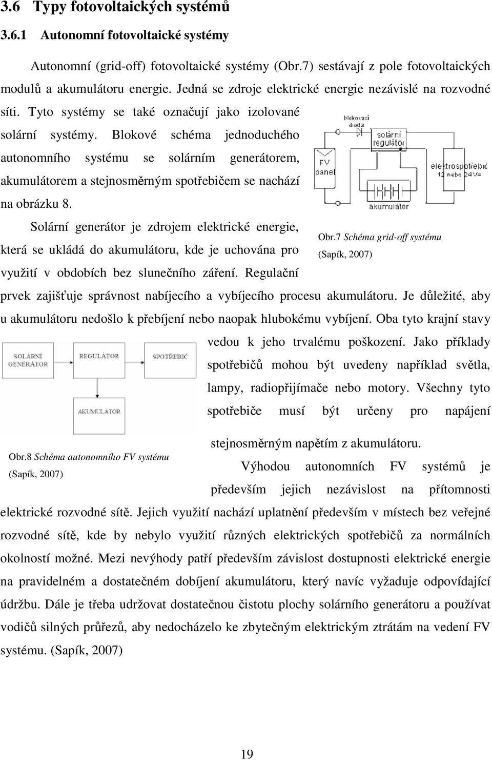 Blokové schéma jednoduchého autonomního systému se solárním generátorem, akumulátorem a stejnosměrným spotřebičem se nachází na obrázku 8.