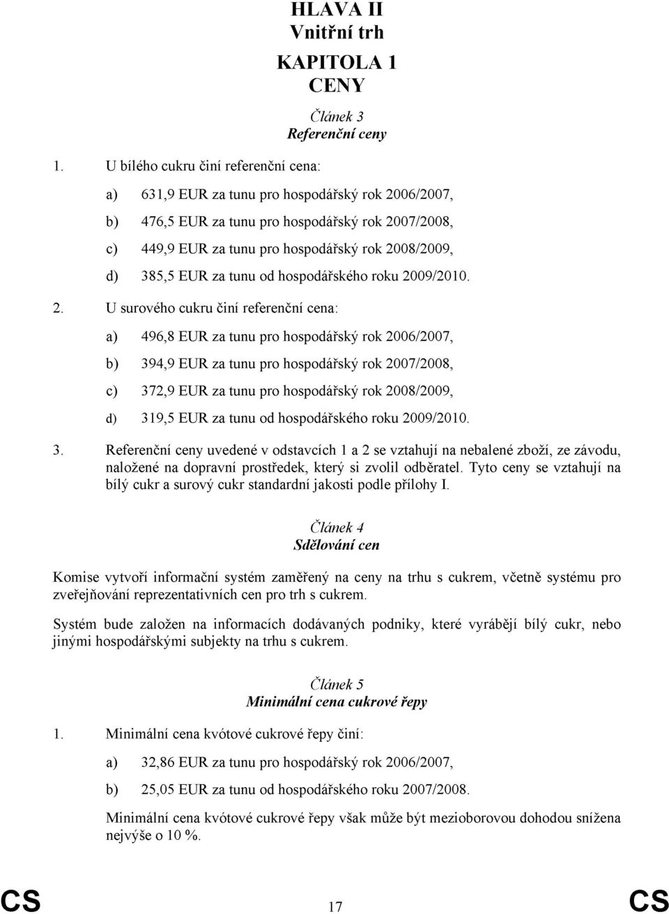 08/2009, d) 385,5 EUR za tunu od hospodářského roku 20