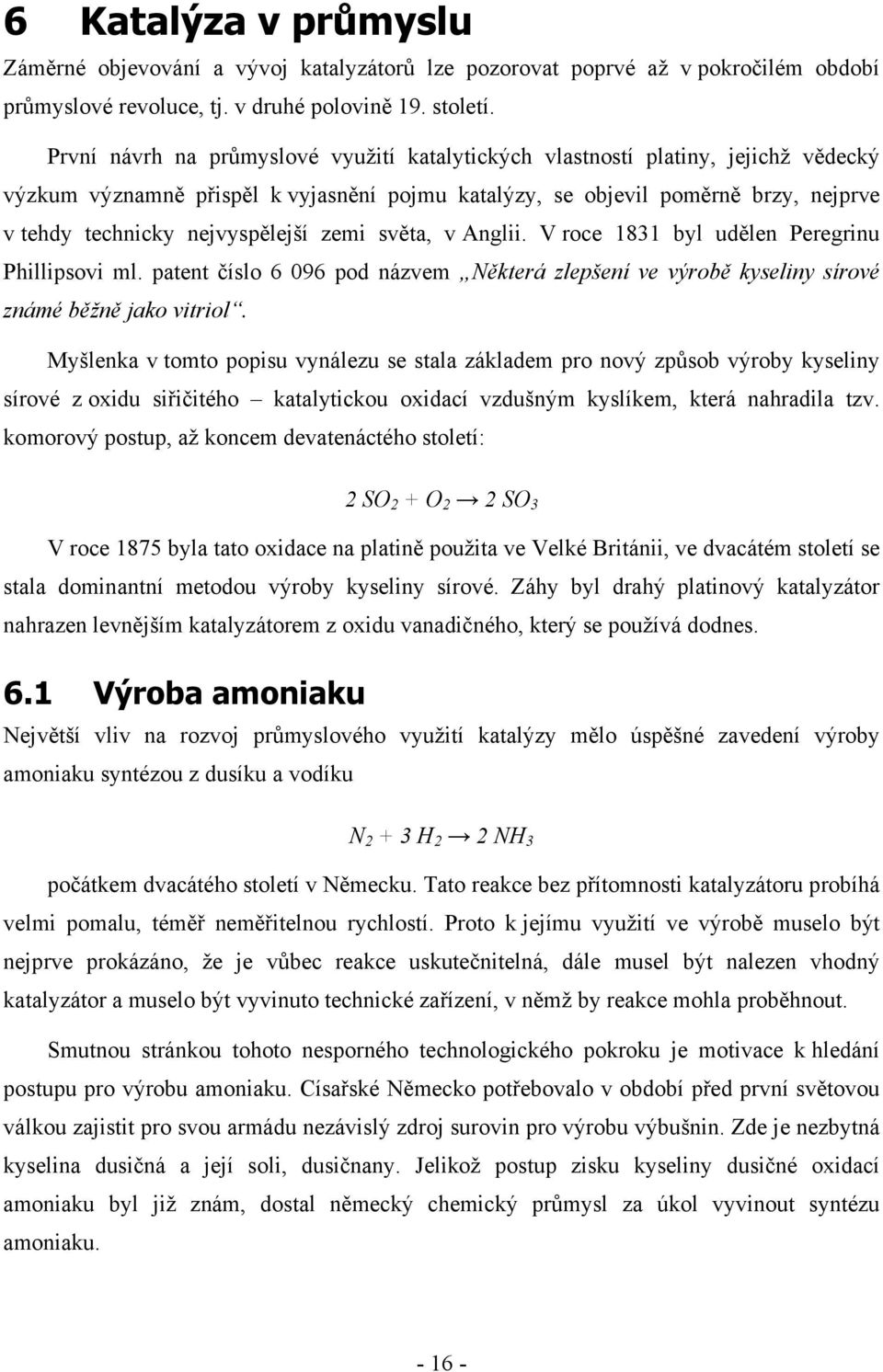 nejvyspělejší zemi světa, v Anglii. V roce 1831 byl udělen Peregrinu Phillipsovi ml. patent číslo 6 096 pod názvem Některá zlepšení ve výrobě kyseliny sírové známé běžně jako vitriol.