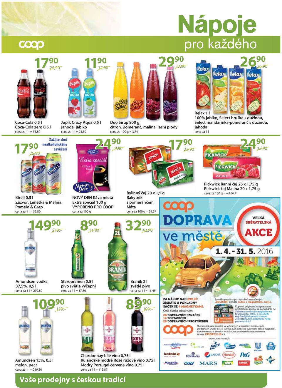 37,90 Birell 0,5 l Zázvor, Limetka & Malina, Pomelo & Grep cena za 1 l = 35,80 149 90 219, NOVÝ DEN Káva mletá Extra speciál 100 g cena za 100 g 8 90 11,90 Bylinný čaj 20 x 1,5 g Rakytník s