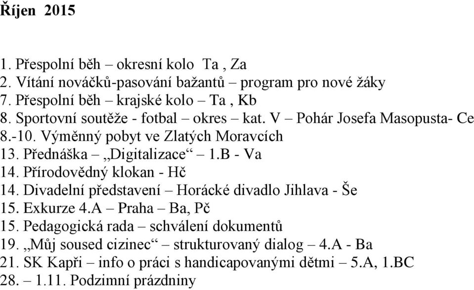B - Va 14. Přírodovědný klokan - Hč 14. Divadelní představení Horácké divadlo Jihlava - Še 15. Exkurze 4.A Praha Ba, Pč 15.