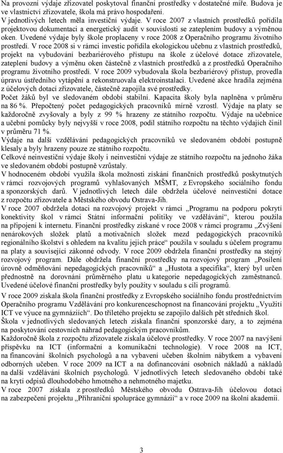 Uvedené výdaje byly škole proplaceny v roce 2008 z Operačního programu životního prostředí.