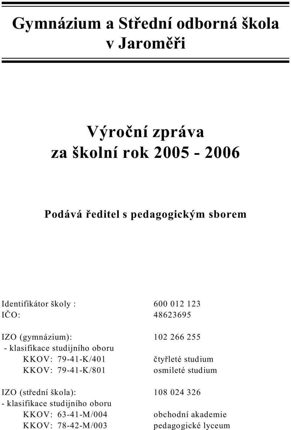 klasifikace studijního oboru KKOV: 79-41-K/401 ètyøleté studium KKOV: 79-41-K/801 osmileté studium IZO