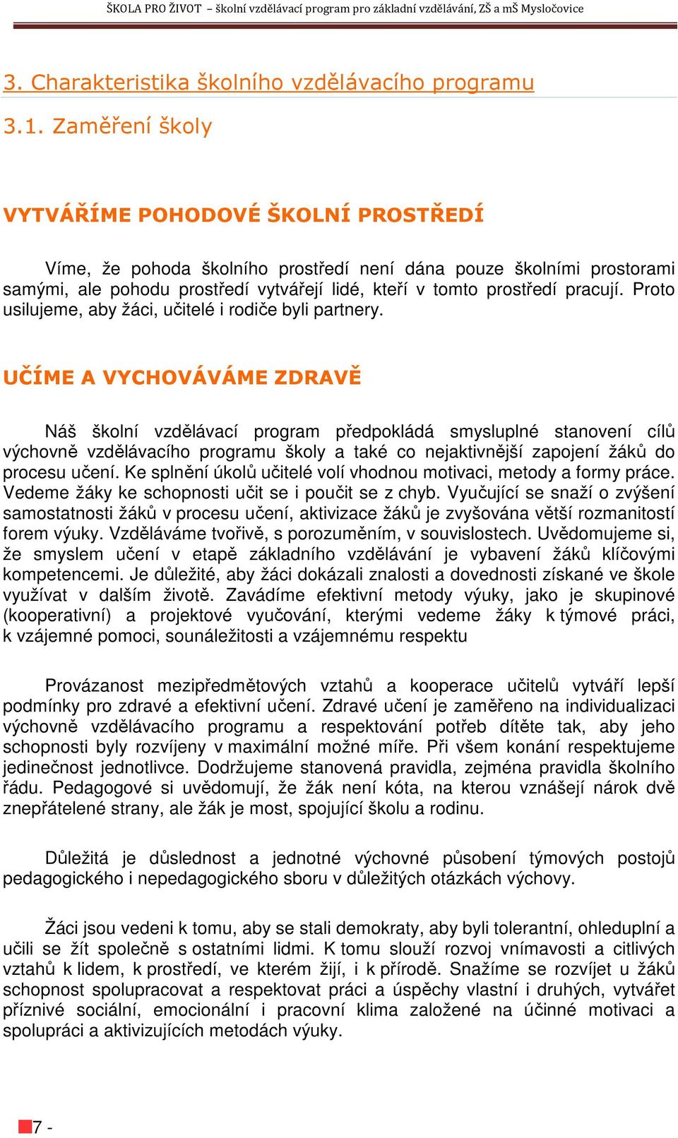 Proto usilujeme, aby žáci, učitelé i rodiče byli partnery.