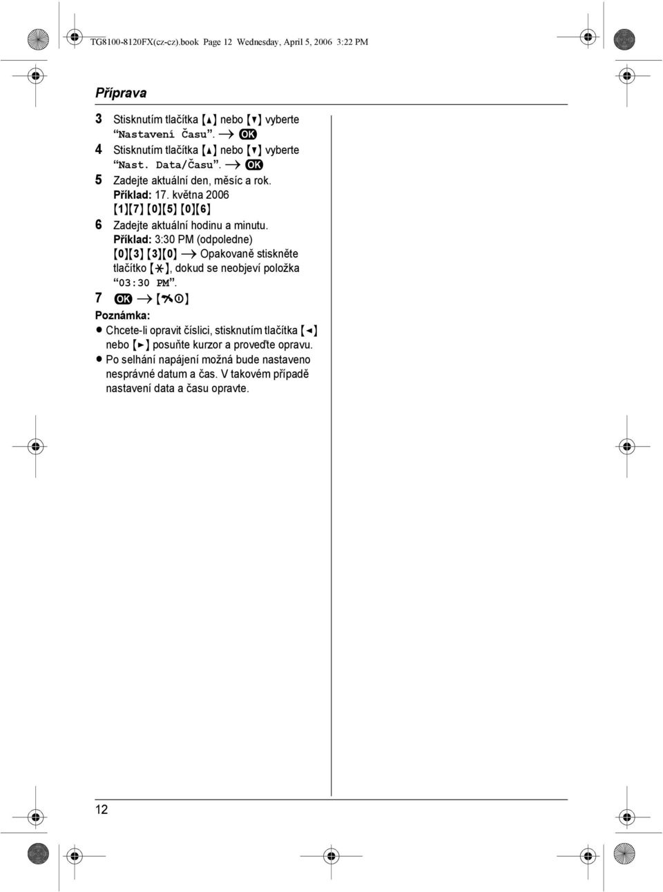 května 2006 {1}{7} {0}{5} {0}{6} 6 Zadejte aktuální hodinu a minutu.