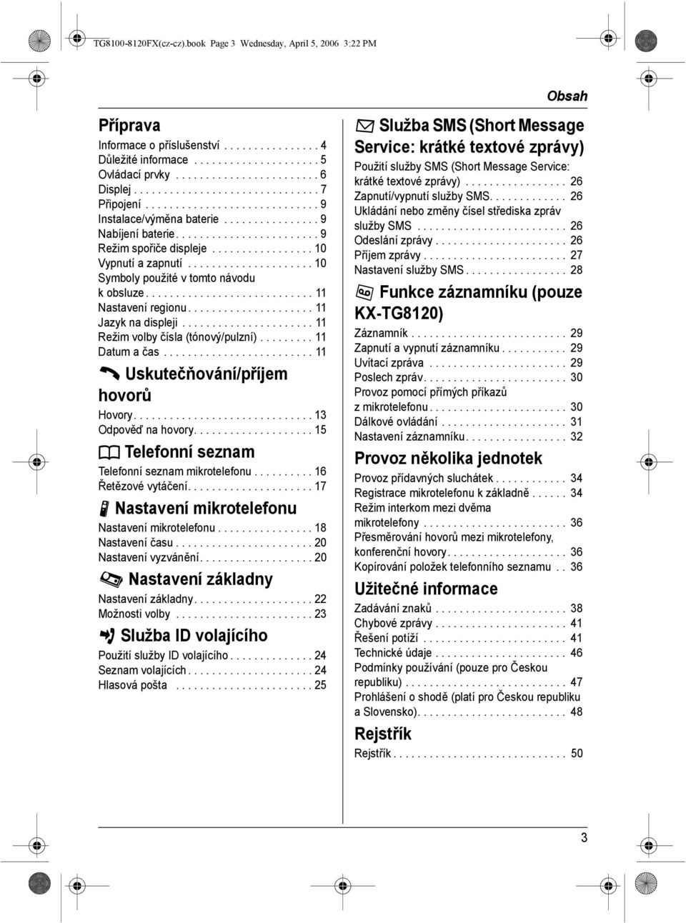 ................ 10 Vypnutí a zapnutí..................... 10 Symboly použité v tomto návodu k obsluze............................ 11 Nastavení regionu..................... 11 Jazyk na displeji.