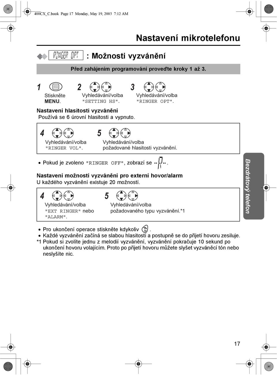 Nastavení možností vyzvánění pro externí hovor/alarm U každého vyzvánění existuje 20 možností. 4 5 "EXT RINGER" nebo "ALARM". požadovaného typu vyzvánění.