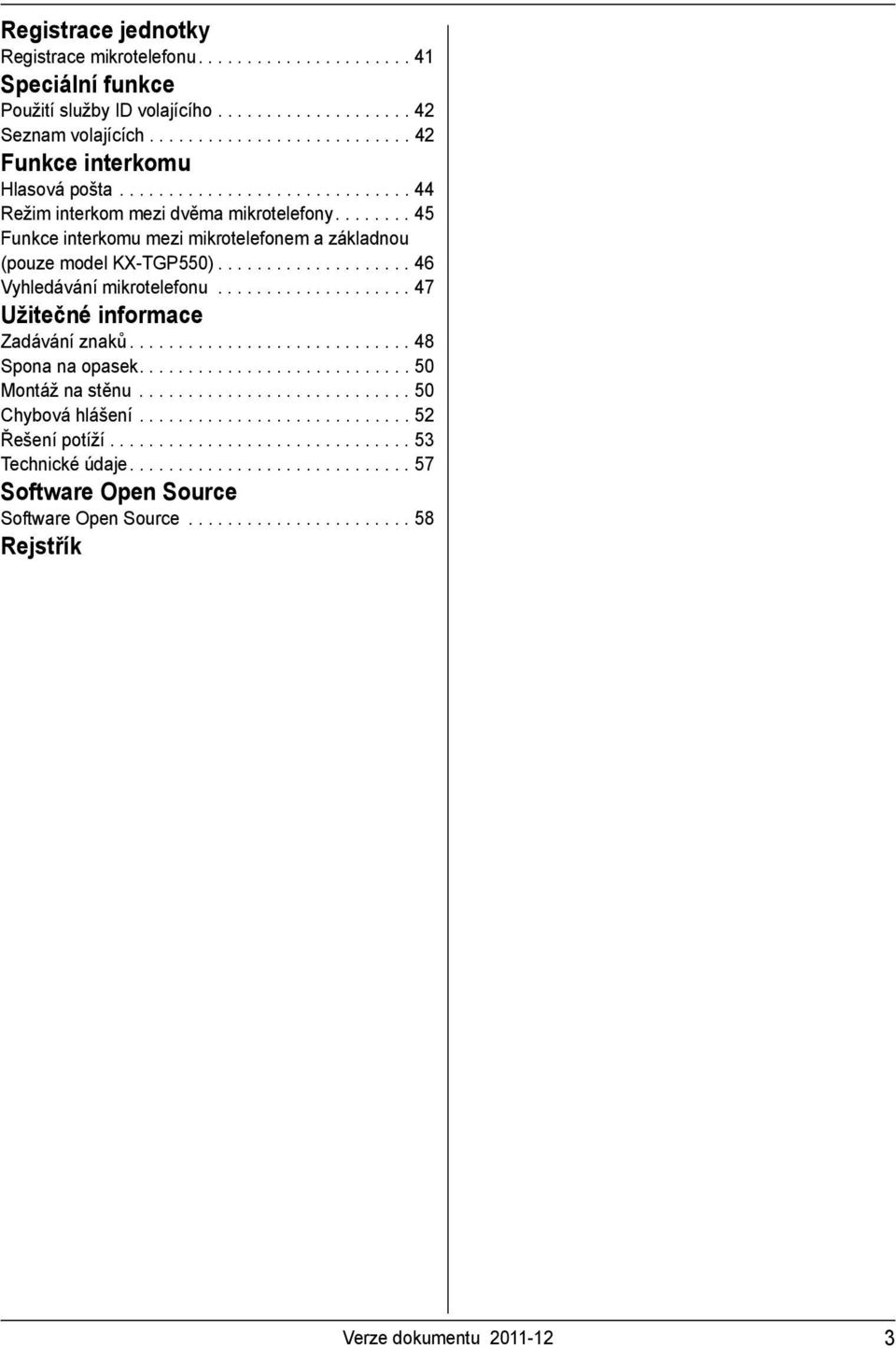 ................... 47 Užitečné informace Zadávání znaků............................. 48 Spona na opasek............................ 50 Montáž na stěnu............................ 50 Chybová hlášení.