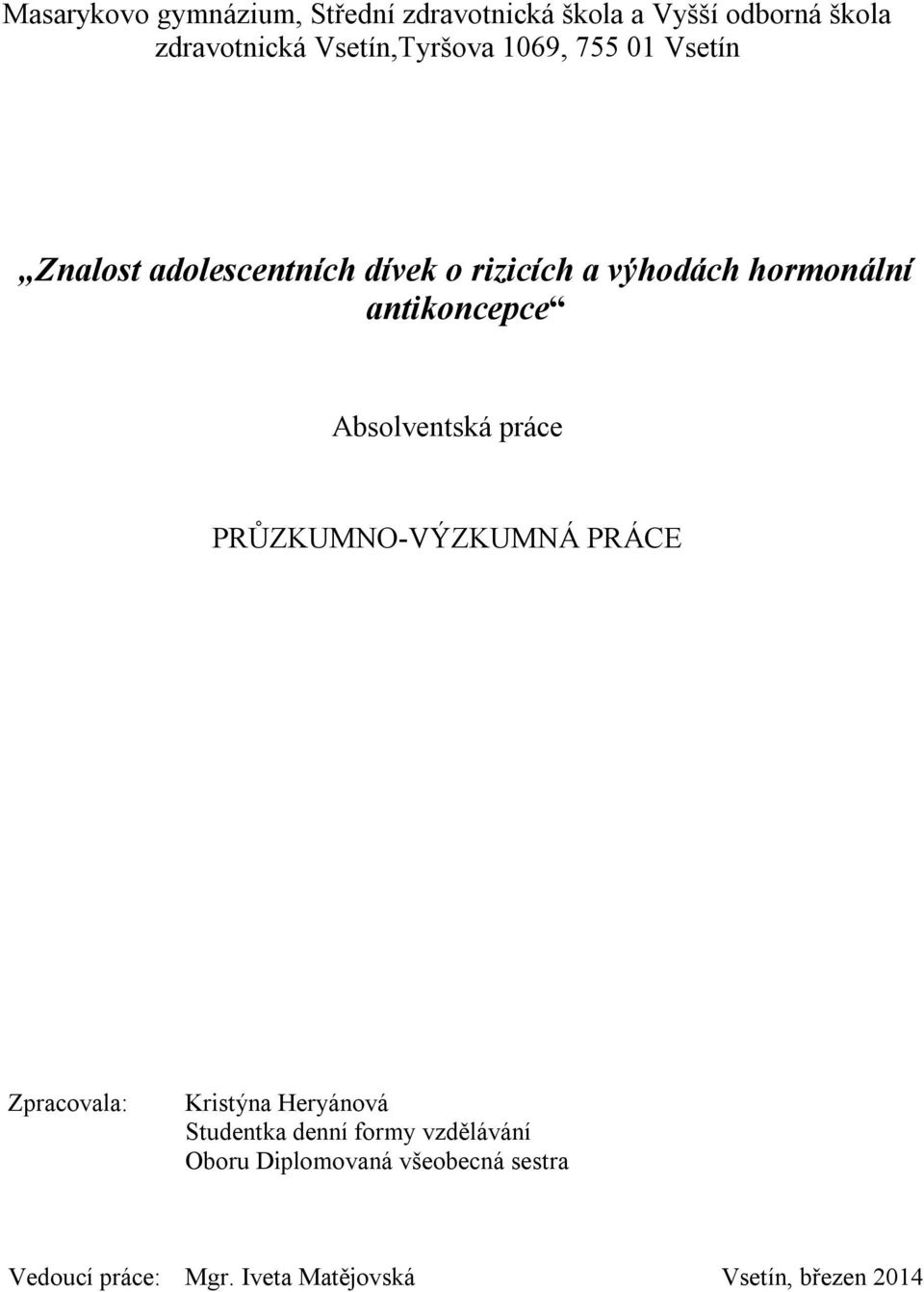 Absolventská práce PRŮZKUMNO-VÝZKUMNÁ PRÁCE Zpracovala: Kristýna Heryánová Studentka denní formy