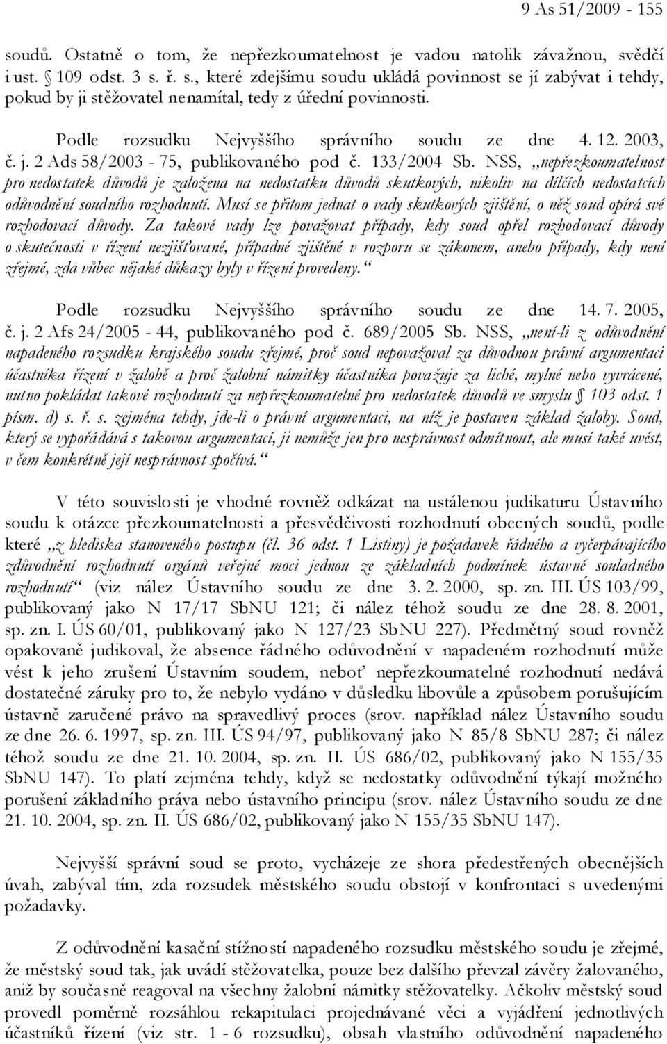 NSS, nepřezkoumatelnost pro nedostatek důvodů je založena na nedostatku důvodů skutkových, nikoliv na dílčích nedostatcích odůvodnění soudního rozhodnutí.