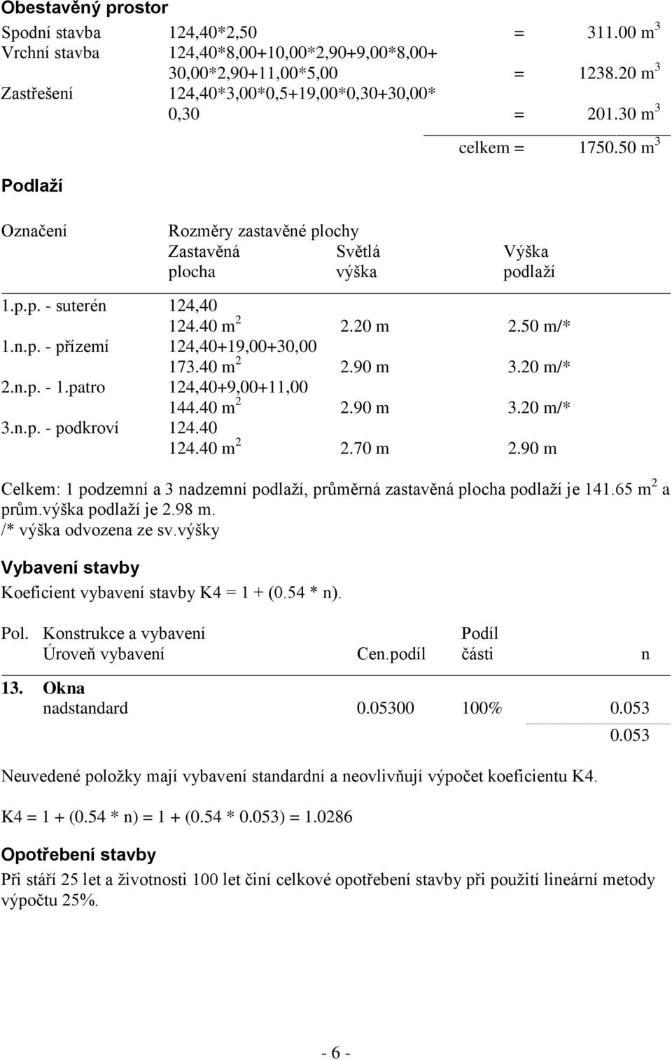 40 m 2 2.90 m 3.20 m/* 2.n.p. - 1.patro 124,40+9,00+11,00 144.40 m 2 2.90 m 3.20 m/* 3.n.p. - podkroví 124.40 124.40 m 2 2.70 m 2.