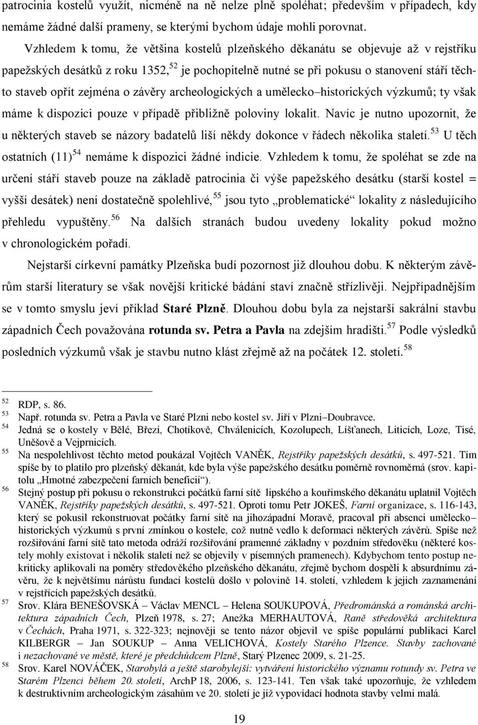 o závěry archeologických a umělecko historických výzkumů; ty však máme k dispozici pouze v případě přibližně poloviny lokalit.