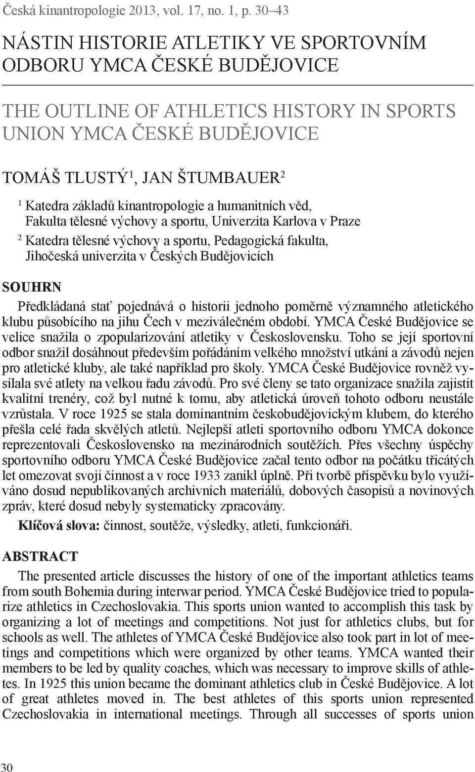 kinantropologie a humanitních věd, Fakulta tělesné výchovy a sportu, Univerzita Karlova v Praze 2 Katedra tělesné výchovy a sportu, Pedagogická fakulta, Jihočeská univerzita v Českých Budějovicích