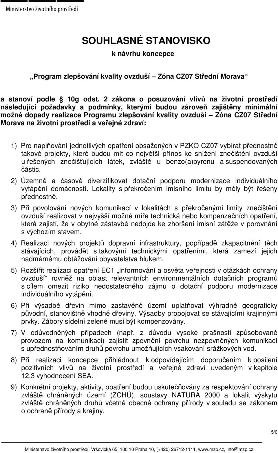 Střední Morava na životní prostředí a veřejné zdraví: 1) Pro naplňování jednotlivých opatření obsažených v PZKO CZ07 vybírat přednostně takové projekty, které budou mít co největší přínos ke snížení