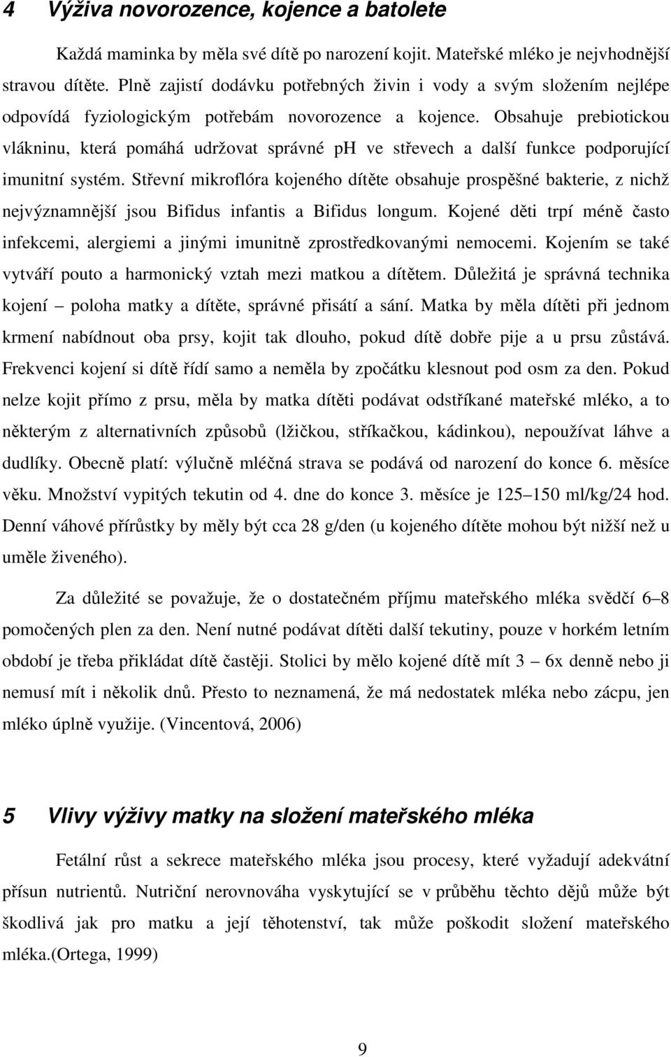 Obsahuje prebiotickou vlákninu, která pomáhá udržovat správné ph ve střevech a další funkce podporující imunitní systém.