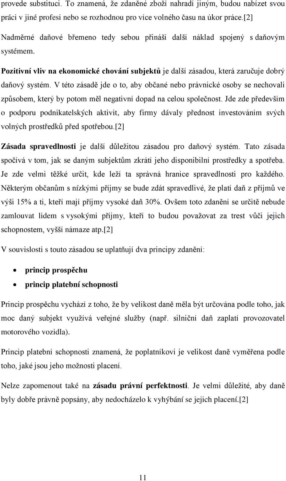 V této zásadě jde o to, aby občané nebo právnické osoby se nechovali způsobem, který by potom měl negativní dopad na celou společnost.