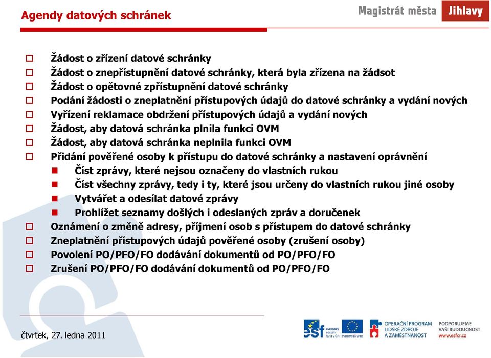 schránka neplnila funkci OVM Přidání pověřené osoby k přístupu do datové schránky a nastavení oprávnění Číst zprávy, které nejsou označeny do vlastních rukou Číst všechny zprávy, tedy i ty, které