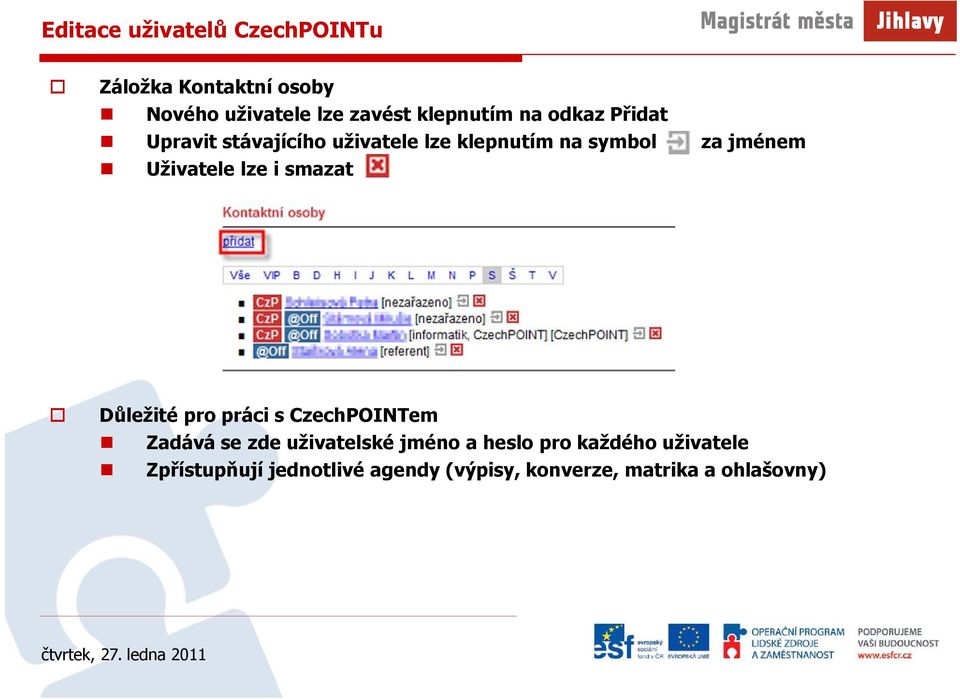 Uživatele lze i smazat Důležité pro práci s CzechPOINTem Zadává se zde uživatelské jméno a