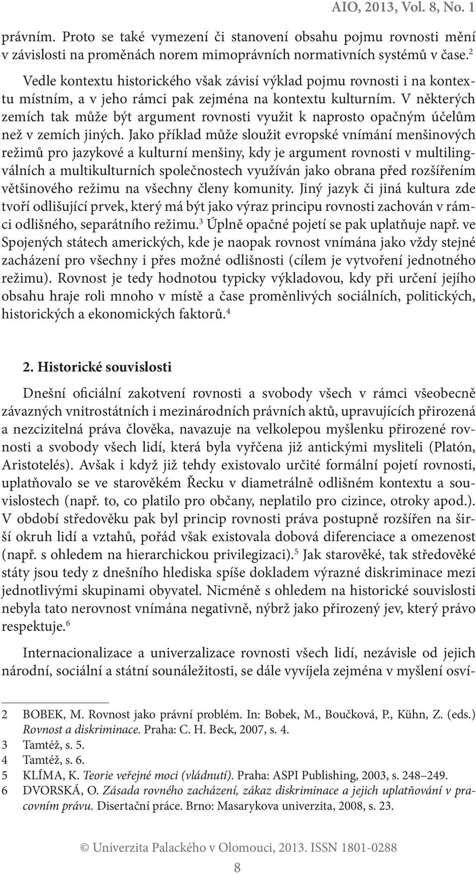 V některých zemích tak může být argument rovnosti využit k naprosto opačným účelům než v zemích jiných.