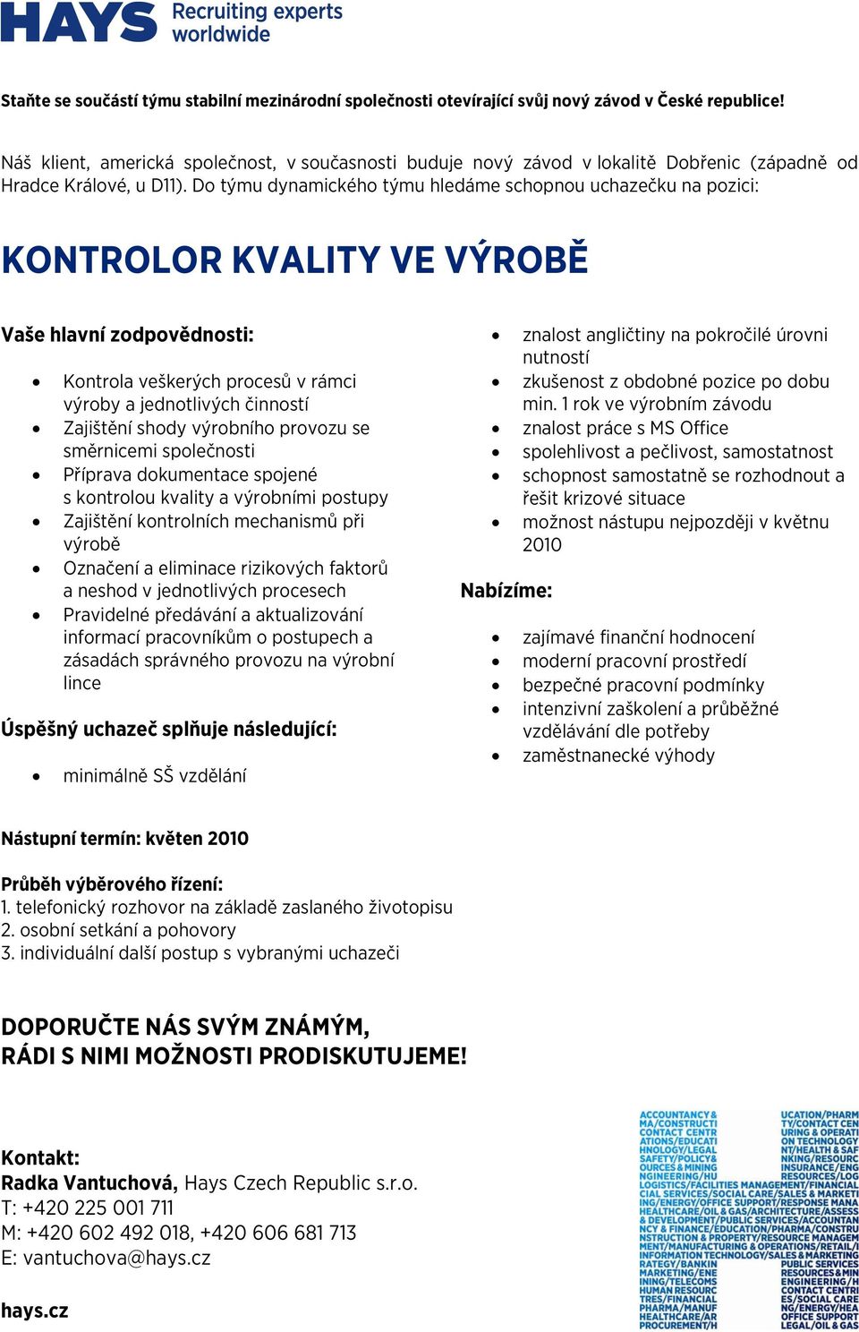 Zajištění shody výrobního provozu se směrnicemi společnosti Příprava dokumentace spojené s kontrolou kvality a výrobními postupy Zajištění kontrolních