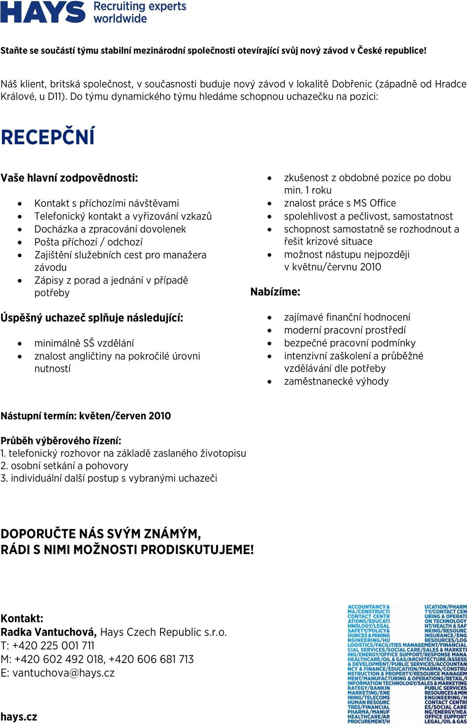 vzkazů Docházka a zpracování dovolenek Pošta příchozí / odchozí Zajištění služebních cest pro manažera závodu Zápisy z porad a jednání v