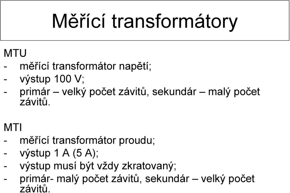 MTI - měřící transformátor proudu; - výstup 1 A (5 A); - výstup musí