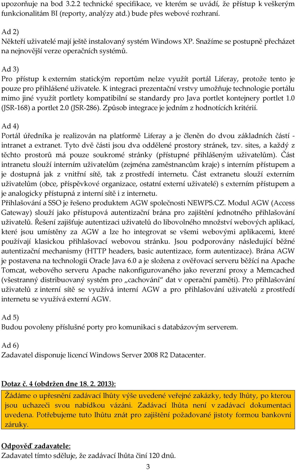 Ad 3) Pro přístup k externím statickým reportům nelze využít portál Liferay, protože tento je pouze pro přihlášené uživatele.