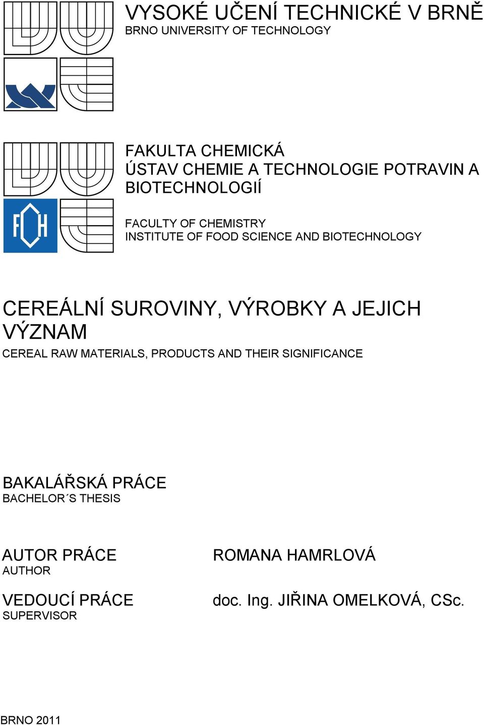 SUROVINY, VÝROBKY A JEJICH VÝZNAM CEREAL RAW MATERIALS, PRODUCTS AND THEIR SIGNIFICANCE BAKALÁŘSKÁ PRÁCE