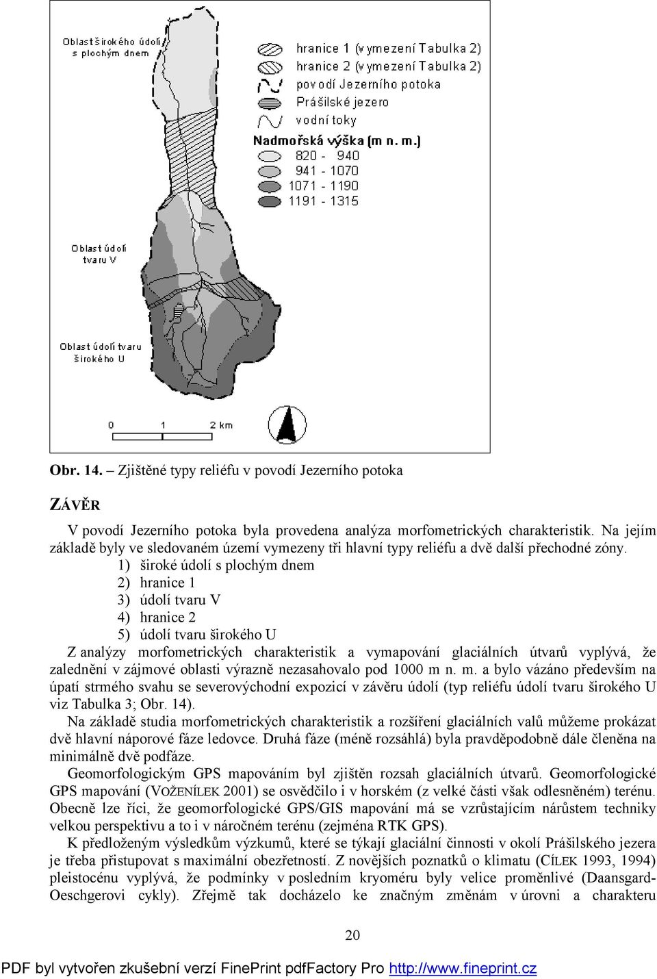 1) široké údolí s plochým dnem 2) hranice 1 3) údolí tvaru V 4) hranice 2 5) údolí tvaru širokého U Z analýzy morfometrických charakteristik a vymapování glaciálních útvarů vyplývá, že zalednění v