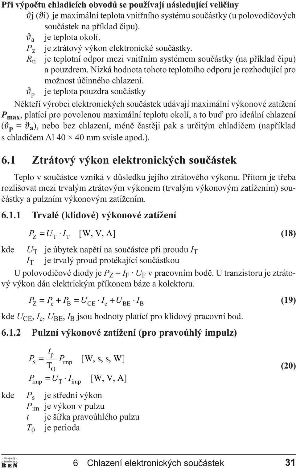 Nízká hodnota tohoto teplotního odporu je rozhodující pro možnost úèinného chlazení.