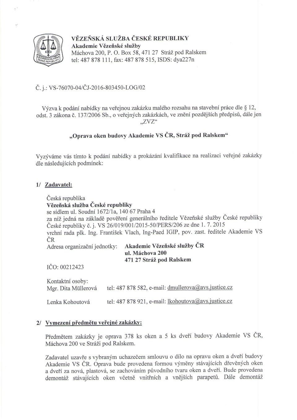 , o veiejnych zakfuktrch,ve zndni pozddj5ich piedpisri, d6le jen,,zvzu,roprava oken budovy Akademie VS ir, StrtiZ pod Ralskem" Yyzyvlne v6s timto k podani nabidky a prokazdni kvalifikace na realizaci