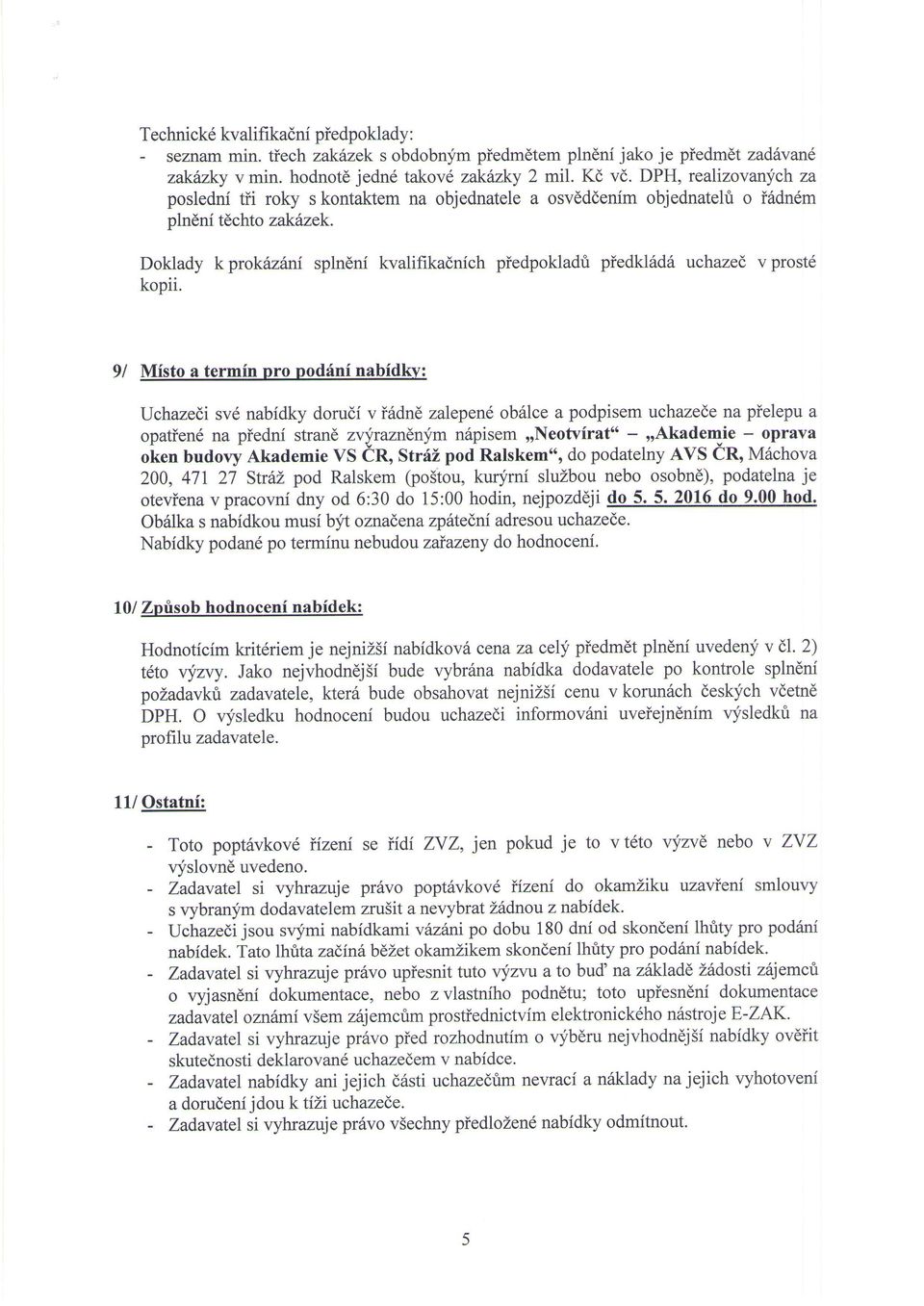 Doklady k prokaz6ni spln6ni kvalifikadnich piedpokladt piedkkid6 uchazed v prost6 kopii.