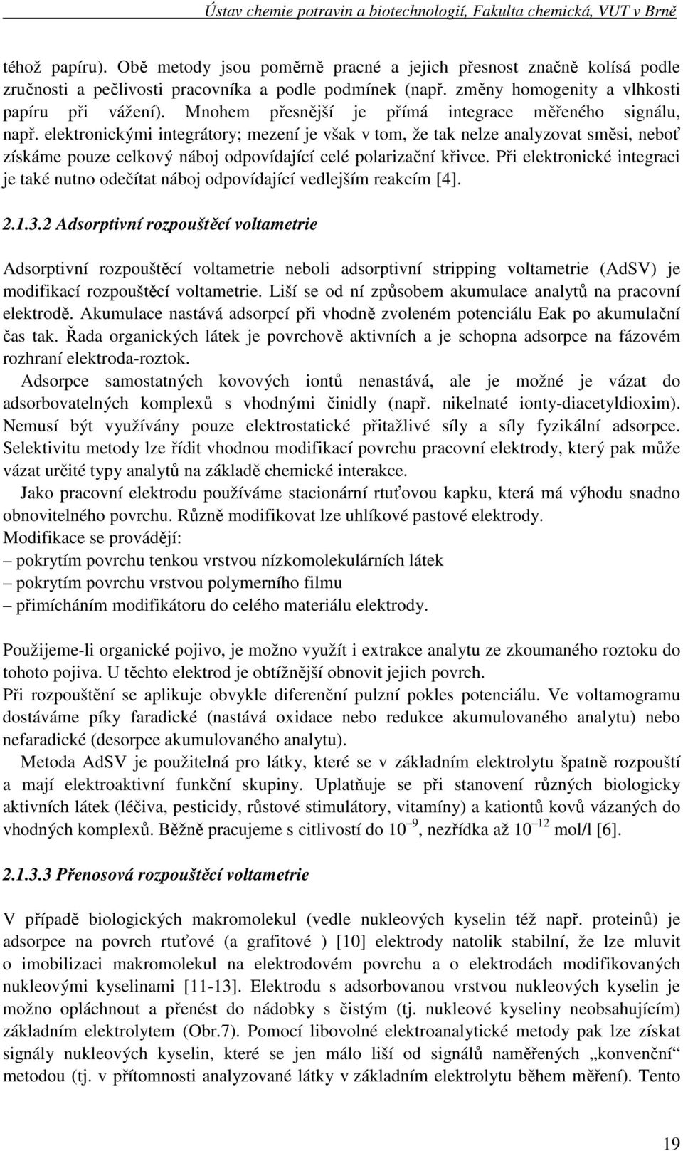 elektronickými integrátory; mezení je však v tom, že tak nelze analyzovat směsi, neboť získáme pouze celkový náboj odpovídající celé polarizační křivce.