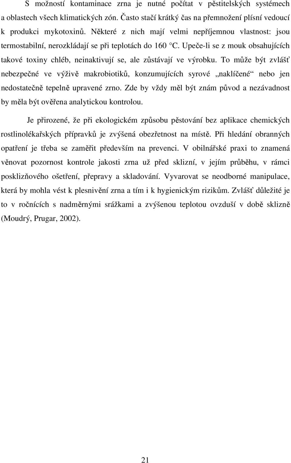 Upeče-li se z mouk obsahujících takové toxiny chléb, neinaktivují se, ale zůstávají ve výrobku.