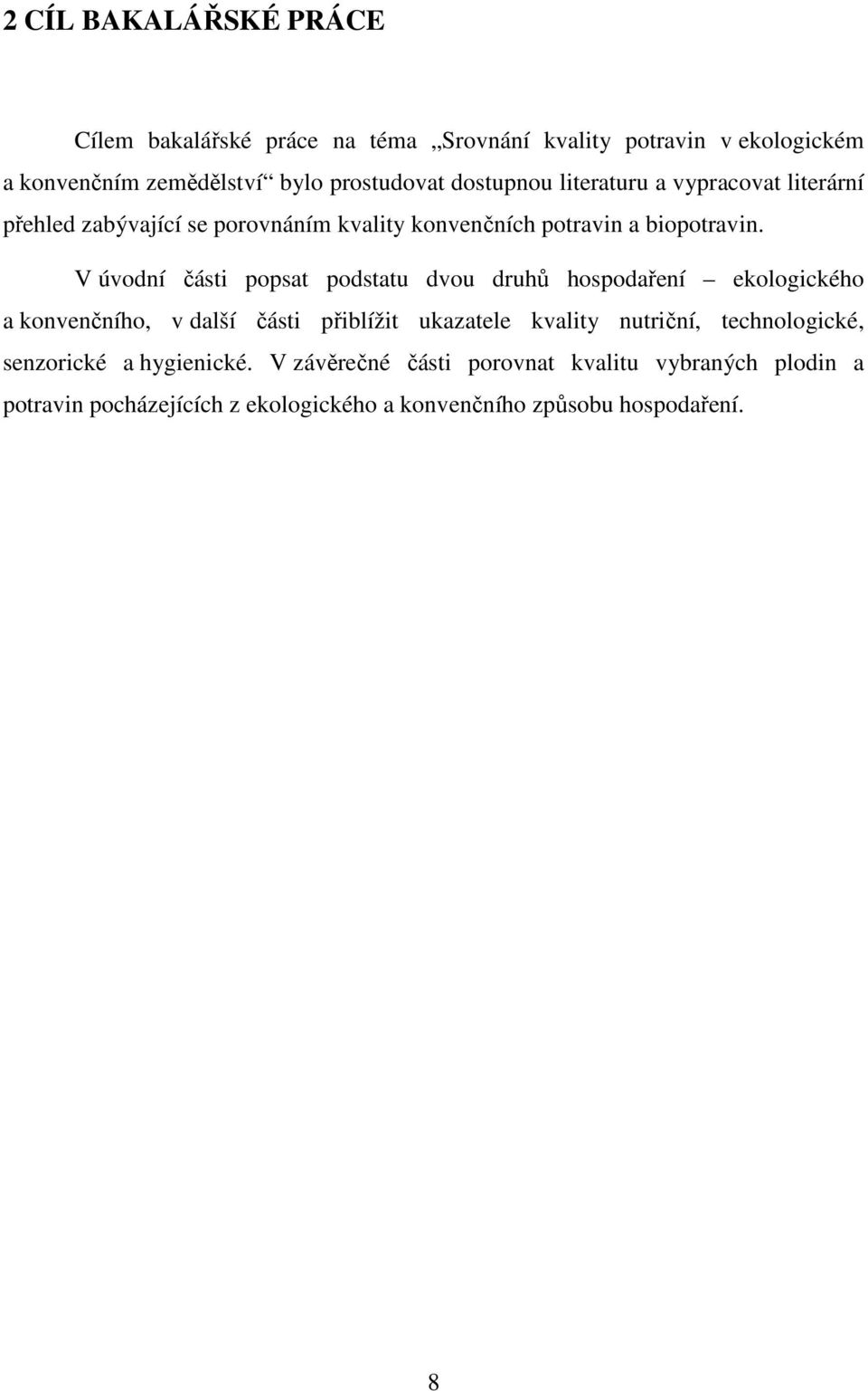 V úvodní části popsat podstatu dvou druhů hospodaření ekologického a konvenčního, v další části přiblížit ukazatele kvality nutriční,