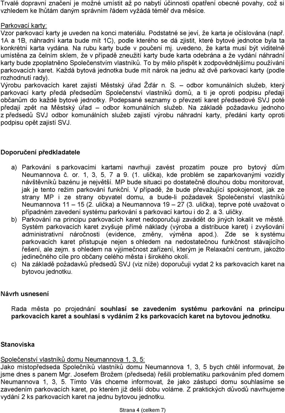 1A a 1B, náhradní karta bude mít 1C), podle kterého se dá zjistit, které bytové jednotce byla ta konkrétní karta vydána. Na rubu karty bude v poučení mj.