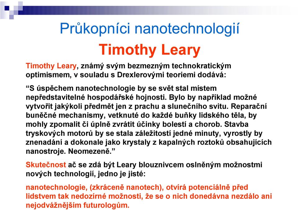 Reparační buněčné mechanismy, vetknuté do každé buňky lidského těla, by mohly zpomalit či úplně zvrátit účinky bolestí a chorob.