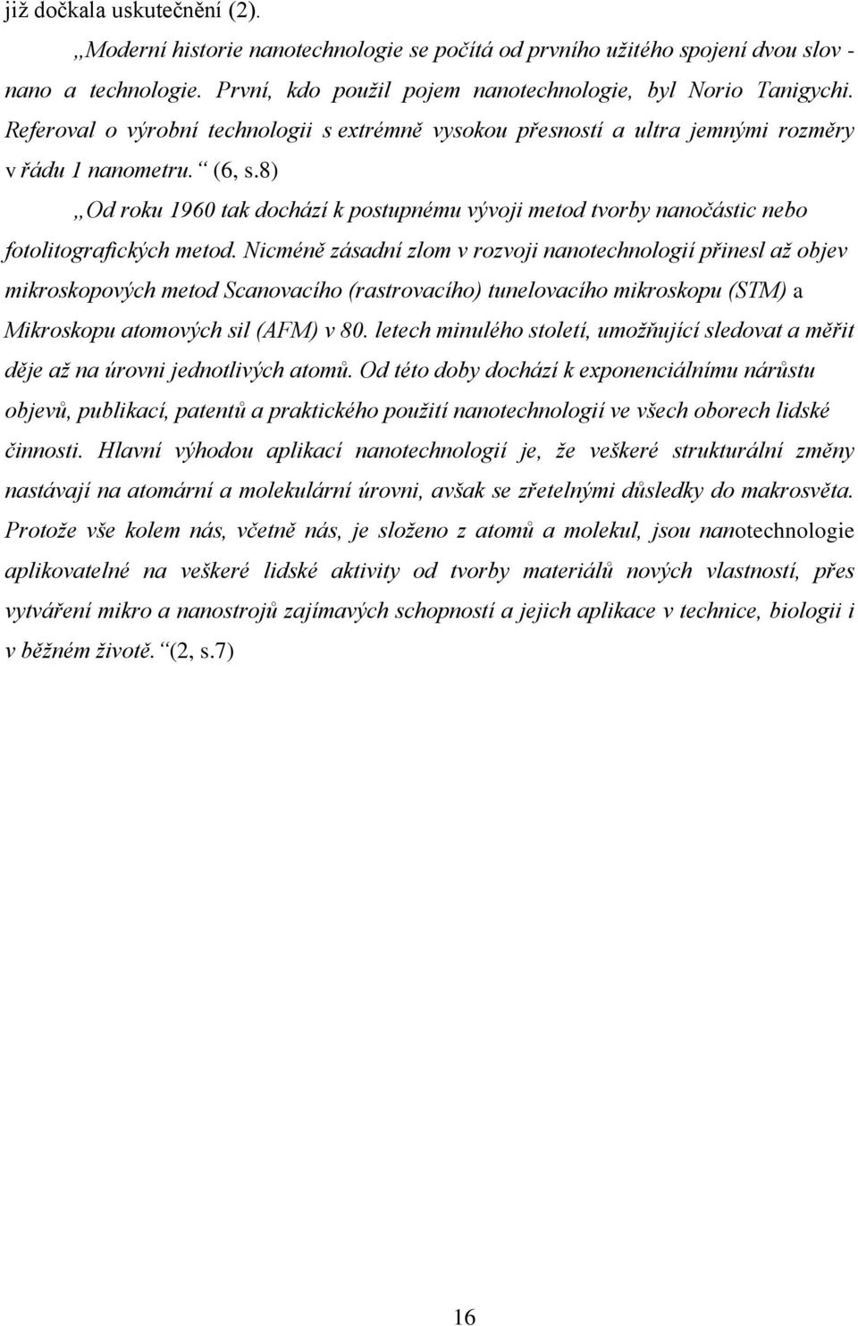 8) Od roku 1960 tak dochází k postupnému vývoji metod tvorby nanočástic nebo fotolitografických metod.