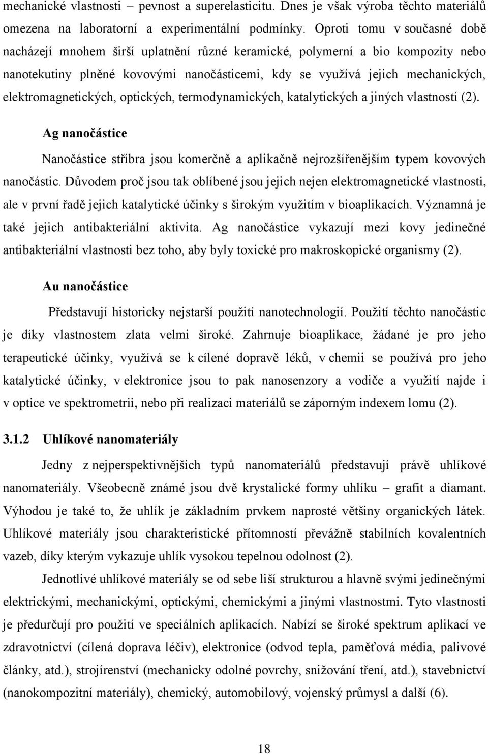 elektromagnetických, optických, termodynamických, katalytických a jiných vlastností (2). Ag nanočástice Nanočástice stříbra jsou komerčně a aplikačně nejrozšířenějším typem kovových nanočástic.