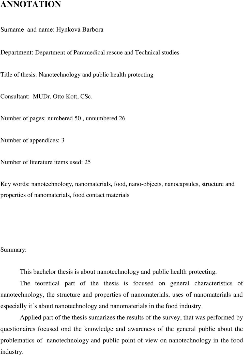 Number of pages: numbered 50, unnumbered 26 Number of appendices: 3 Number of literature items used: 25 Key words: nanotechnology, nanomaterials, food, nano-objects, nanocapsules, structure and