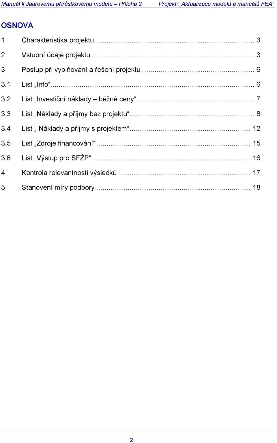 .. 7 3.3 List Náklady a příjmy bez projektu... 8 3.4 List Náklady a příjmy s projektem... 12 3.