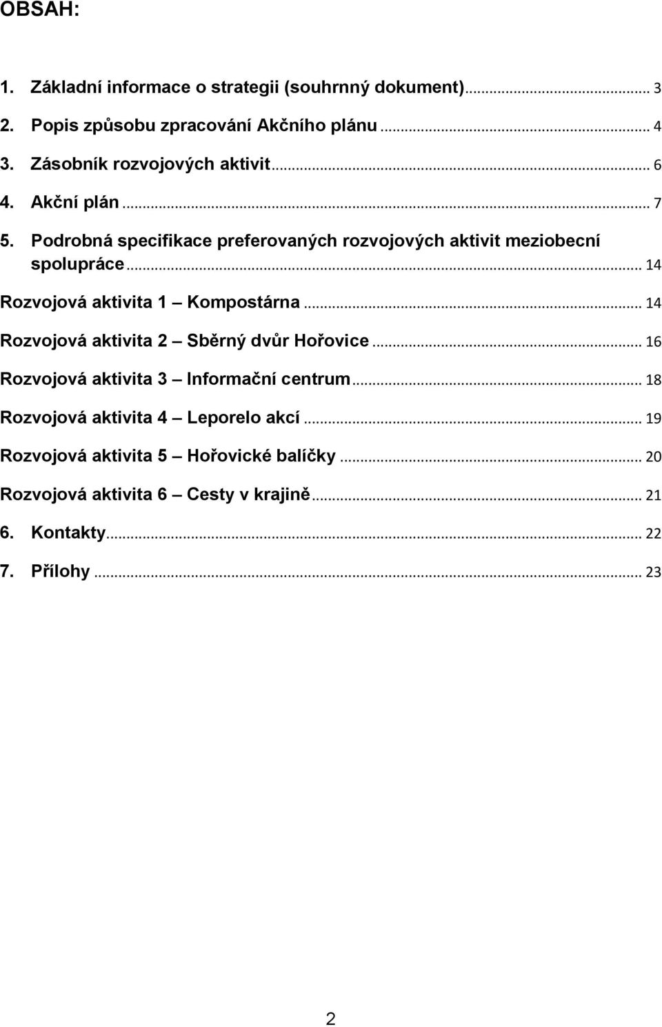 .. 14 Rozvojová aktivita 1 Kompostárna... 14 Rozvojová aktivita 2 Sběrný dvůr Hořovice... 16 Rozvojová aktivita 3 Informační centrum.