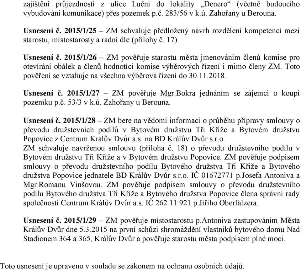 2015/1/26 ZM pověřuje starostu města jmenováním členů komise pro otevírání obálek a členů hodnotící komise výběrových řízení i mimo členy ZM.