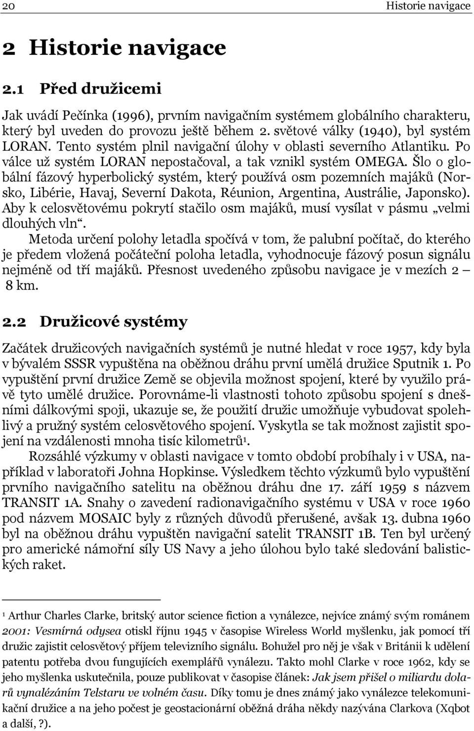 Šlo o globální fázový hyperbolický systém, který používá osm pozemních majáků (Norsko, Libérie, Havaj, Severní Dakota, Réunion, Argentina, Austrálie, Japonsko).