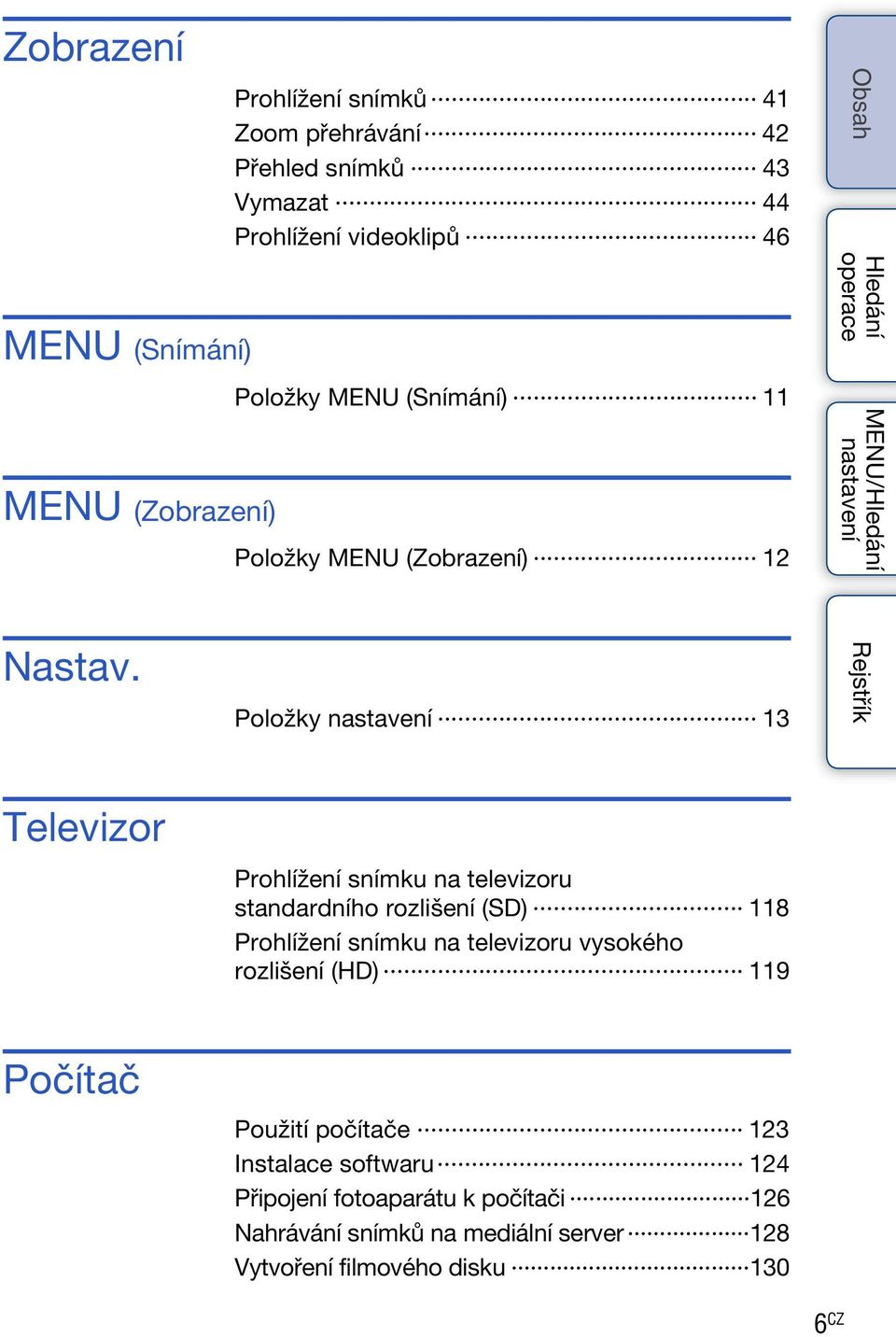 Položky 13 Televizor Prohlížení snímku na televizoru standardního rozlišení (SD) 118 Prohlížení snímku na televizoru vysokého